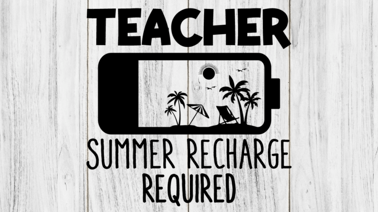 Teacher Summer Recharge Required Last Day Of School